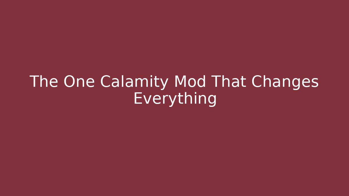 The One Calamity Mod That Changes Everything