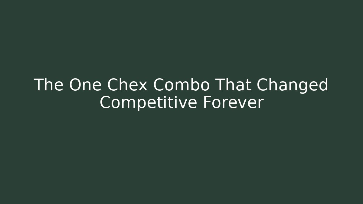The One Chex Combo That Changed Competitive Forever