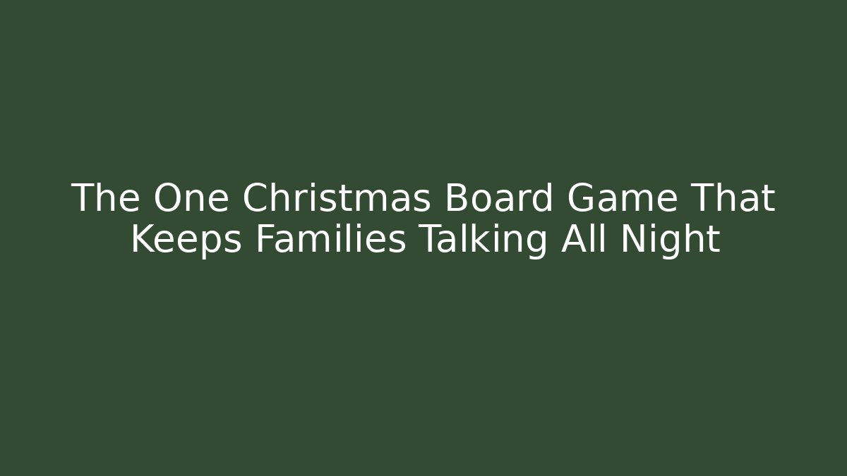The One Christmas Board Game That Keeps Families Talking All Night