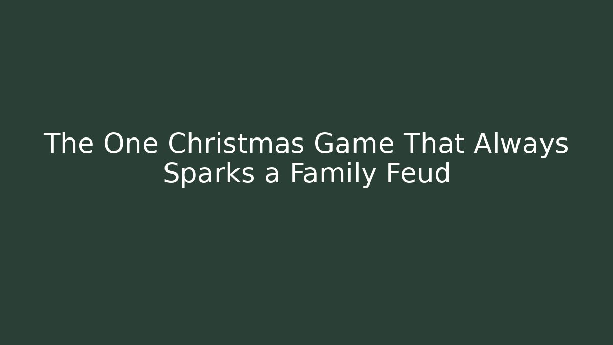 The One Christmas Game That Always Sparks a Family Feud