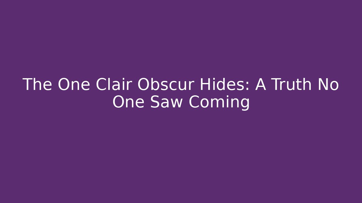 The One Clair Obscur Hides: A Truth No One Saw Coming