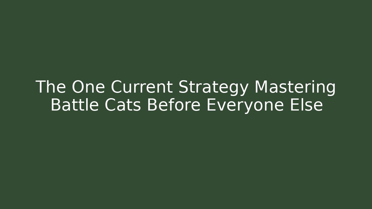 The One Current Strategy Mastering Battle Cats Before Everyone Else