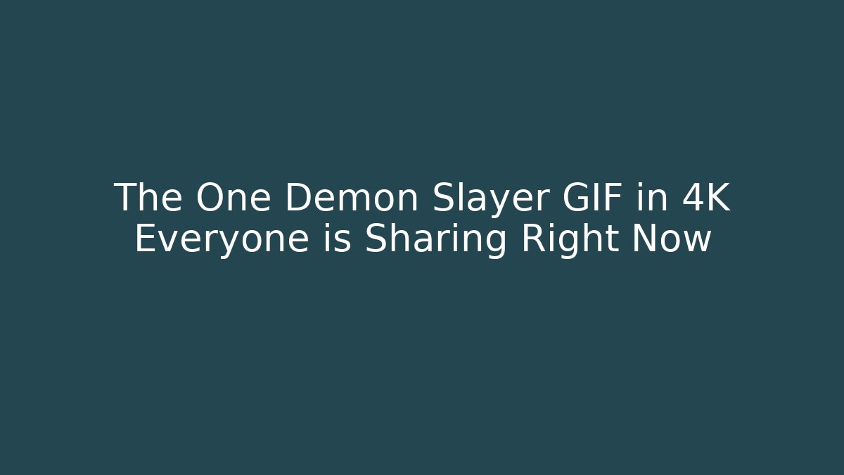 The One Demon Slayer GIF in 4K Everyone is Sharing Right Now