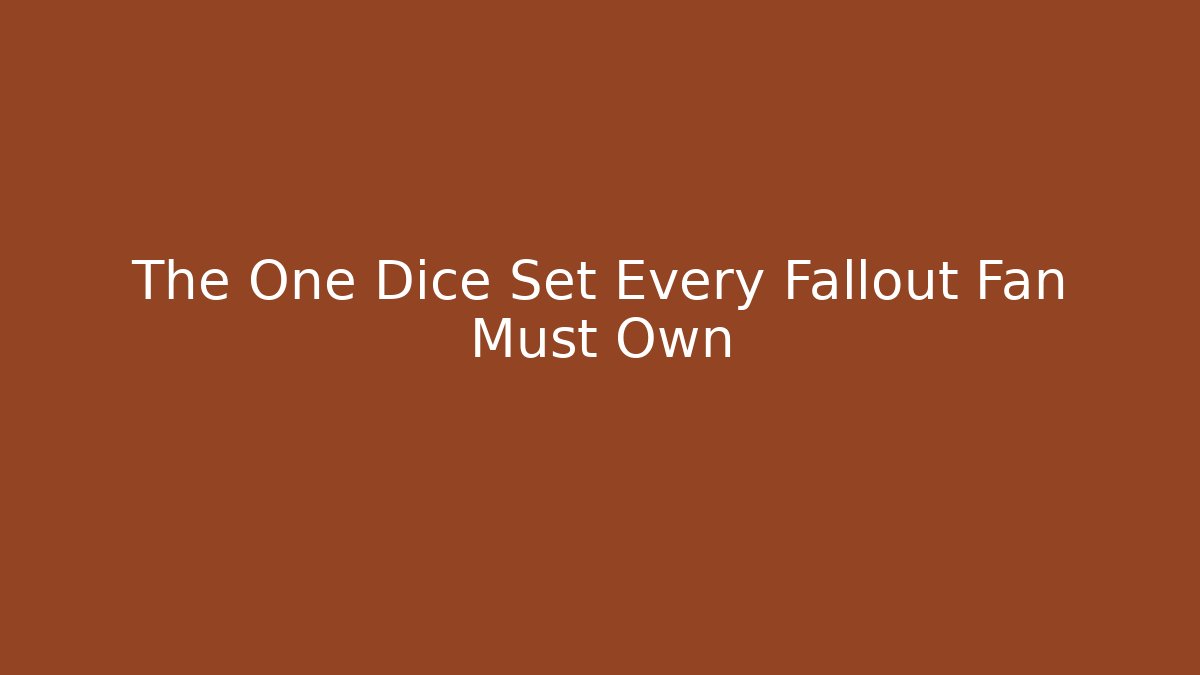 The One Dice Set Every Fallout Fan Must Own