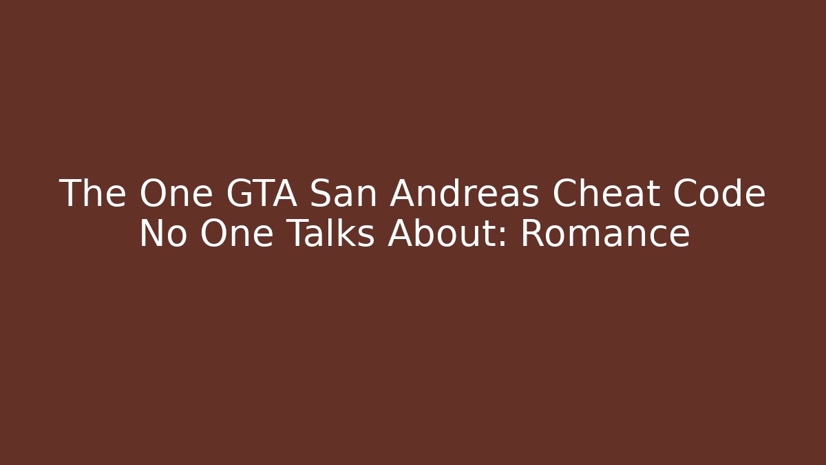 The One GTA San Andreas Cheat Code No One Talks About: Romance
