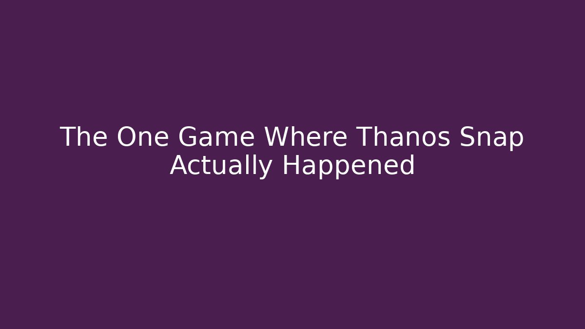 The One Game Where Thanos Snap Actually Happened