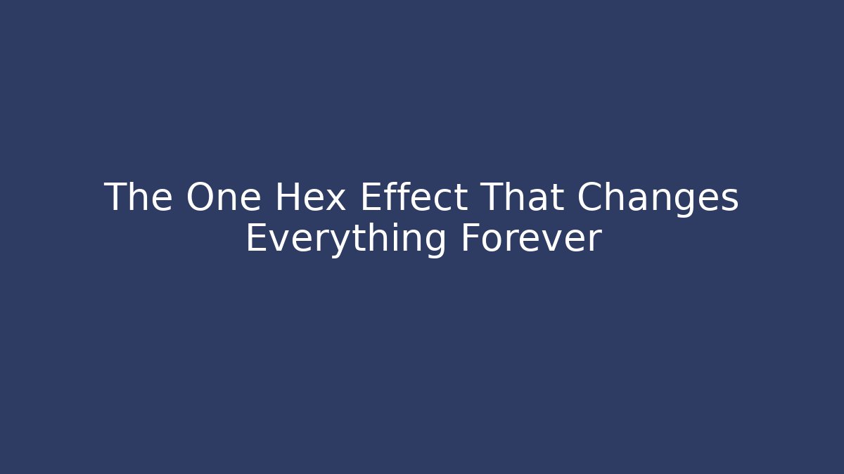 The One Hex Effect That Changes Everything Forever