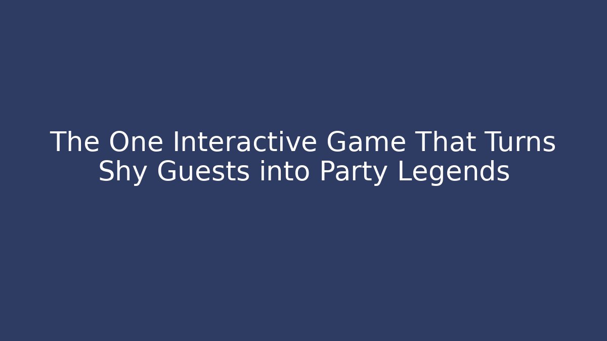 The One Interactive Game That Turns Shy Guests into Party Legends