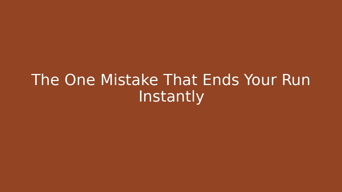The One Mistake That Ends Your Run Instantly