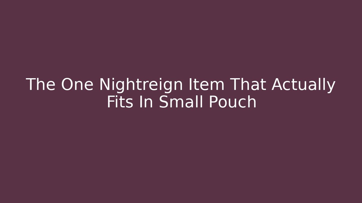 The One Nightreign Item That Actually Fits In Small Pouch