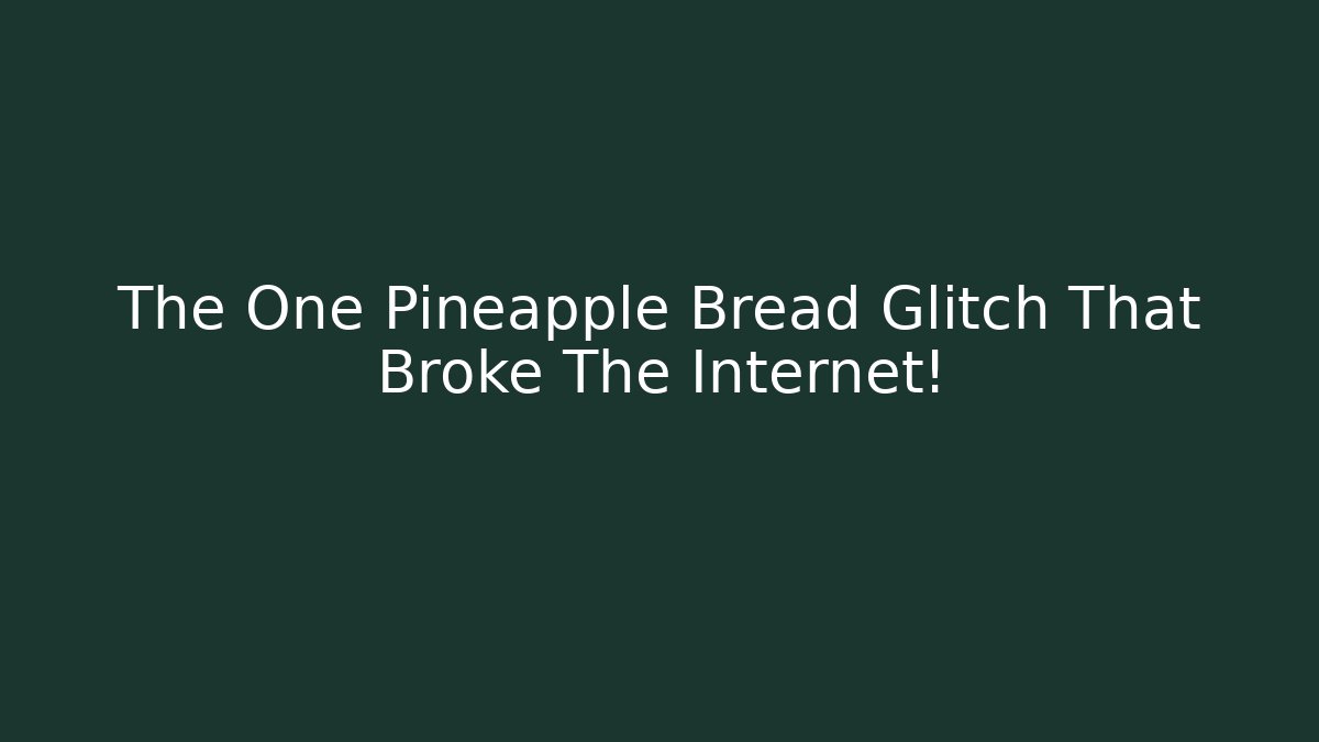The One Pineapple Bread Glitch That Broke The Internet!