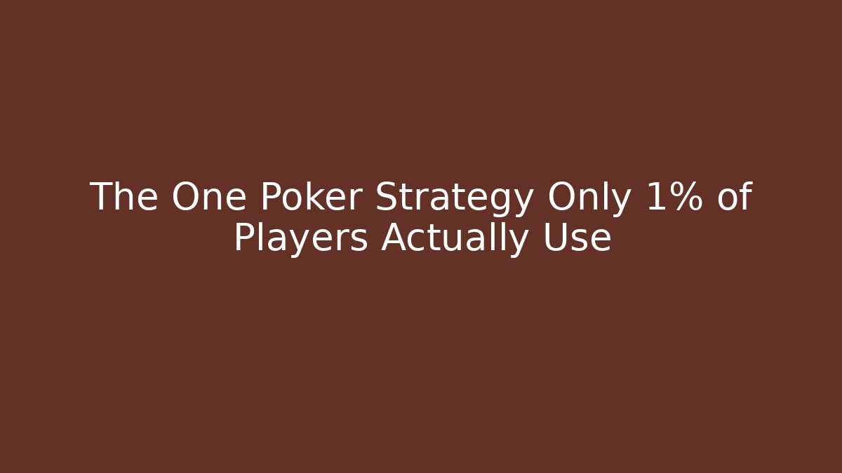 The One Poker Strategy Only 1% of Players Actually Use