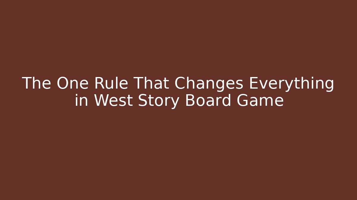 The One Rule That Changes Everything in West Story Board Game