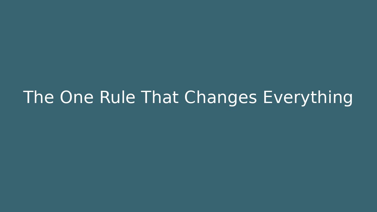 The One Rule That Changes Everything