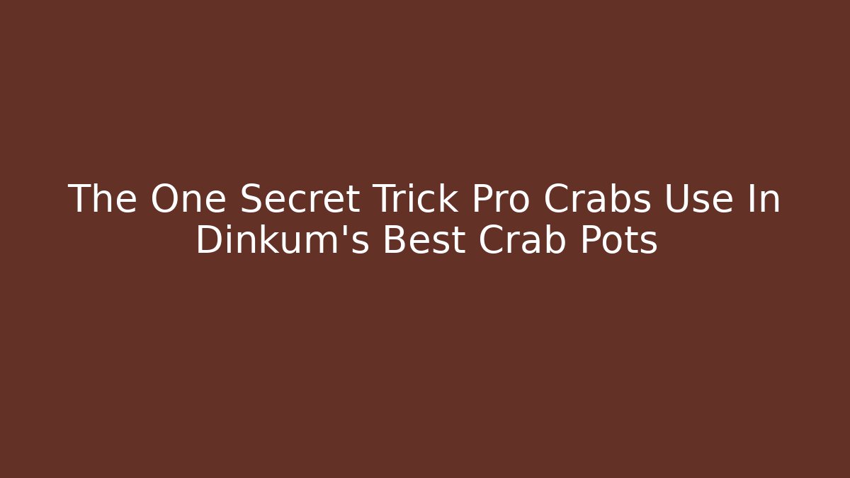 The One Secret Trick Pro Crabs Use In Dinkum's Best Crab Pots