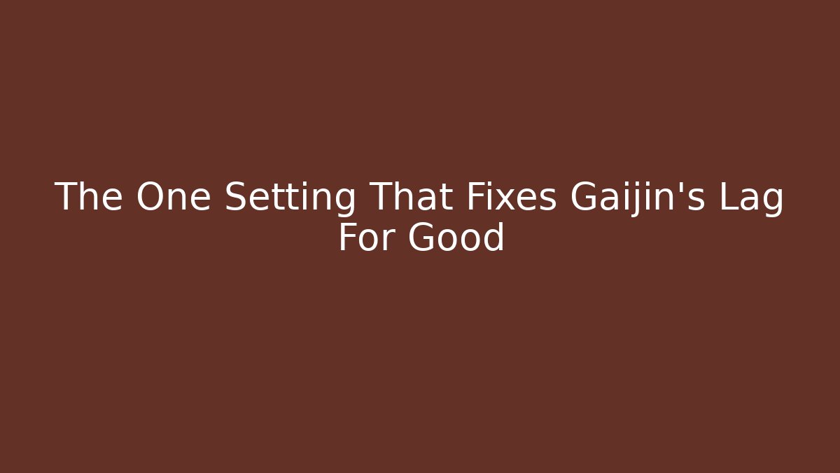 The One Setting That Fixes Gaijin's Lag For Good