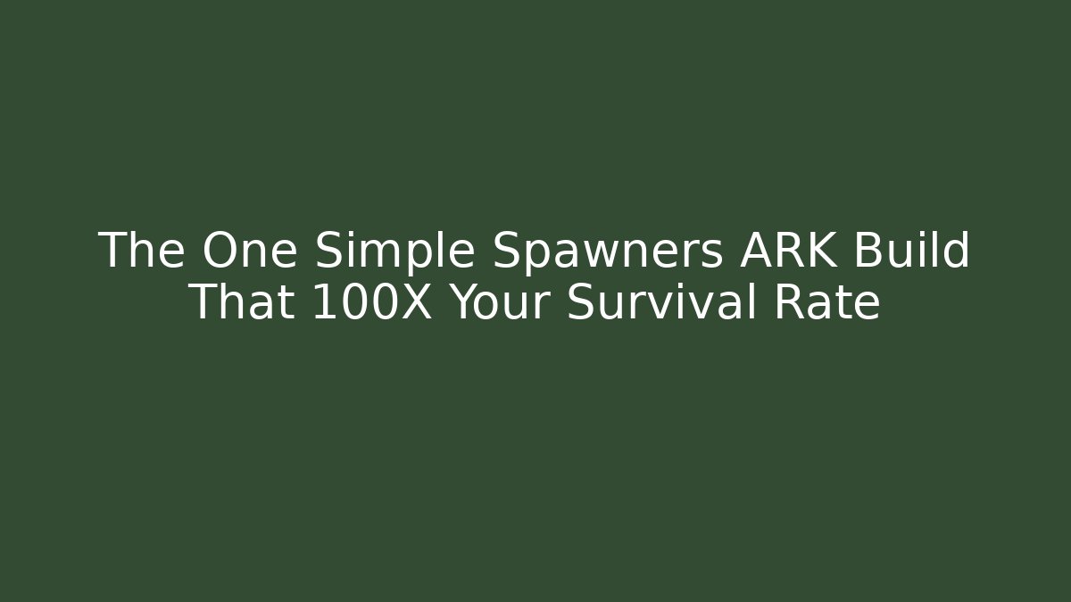 The One Simple Spawners ARK Build That 100X Your Survival Rate