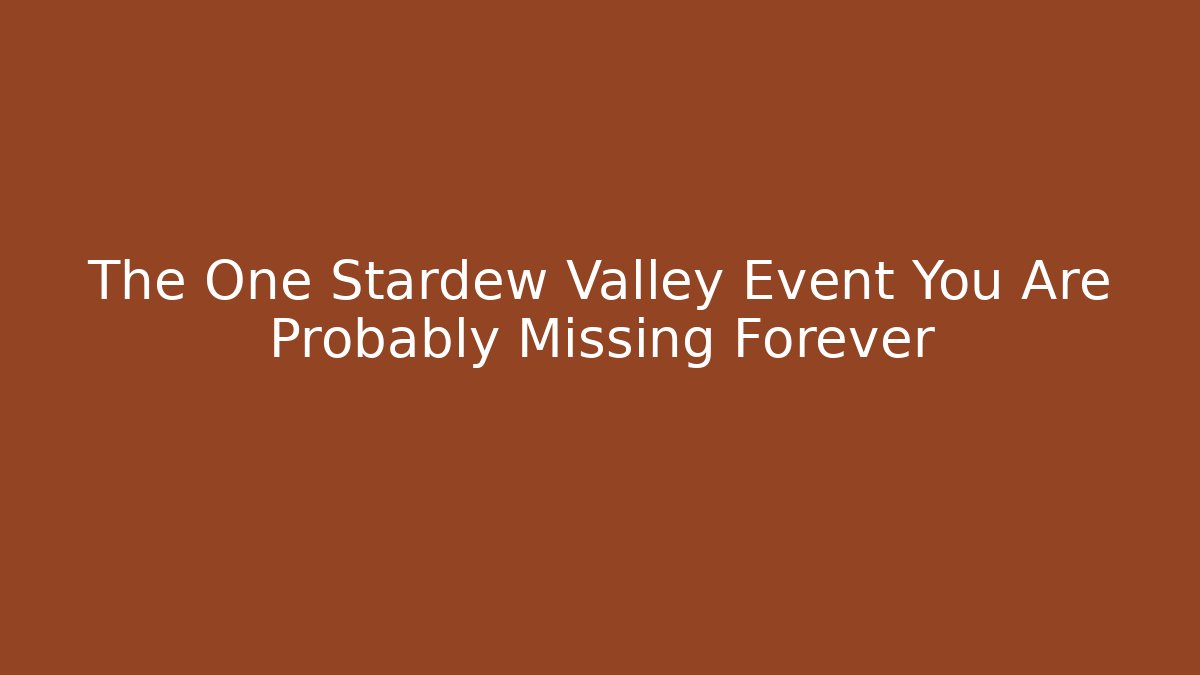 The One Stardew Valley Event You Are Probably Missing Forever