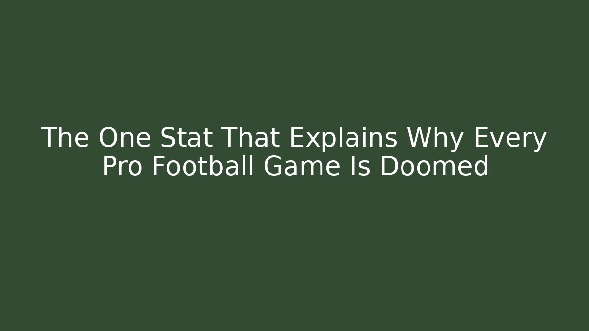 The One Stat That Explains Why Every Pro Football Game Is Doomed
