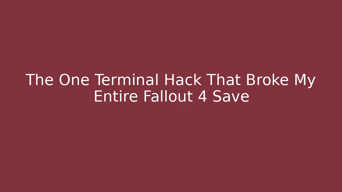 The One Terminal Hack That Broke My Entire Fallout 4 Save