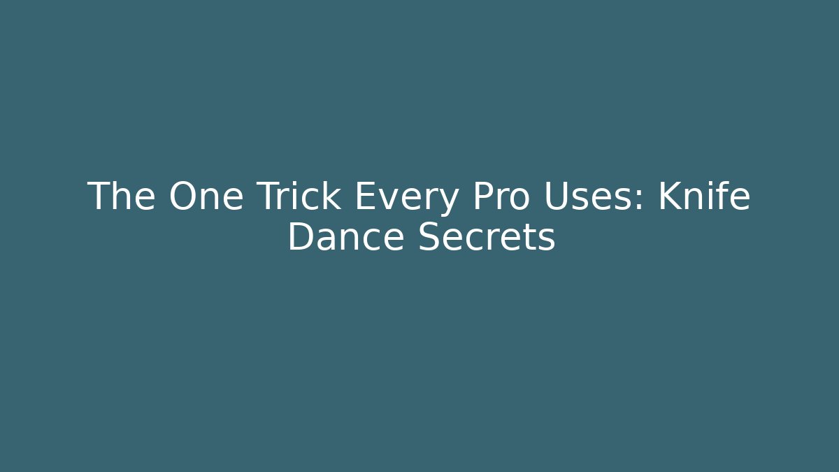 The One Trick Every Pro Uses: Knife Dance Secrets