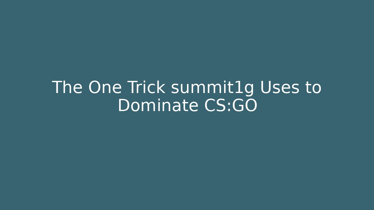 The One Trick summit1g Uses to Dominate CS:GO
