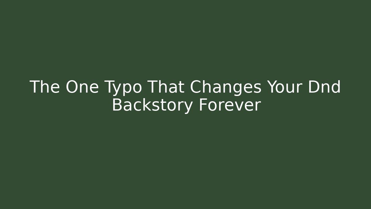 The One Typo That Changes Your Dnd Backstory Forever