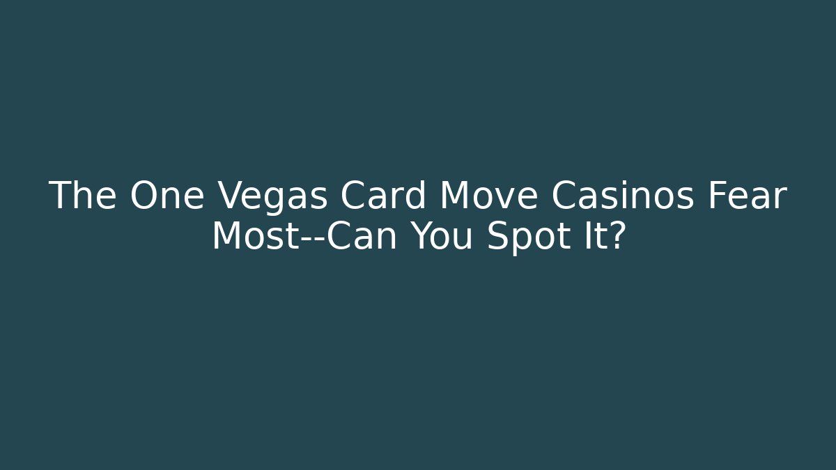 The One Vegas Card Move Casinos Fear Most—Can You Spot It?