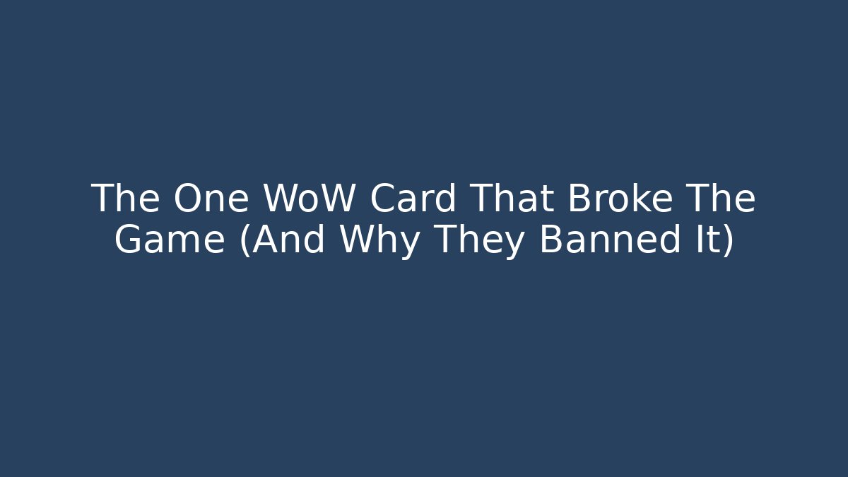 The One WoW Card That Broke The Game (And Why They Banned It)