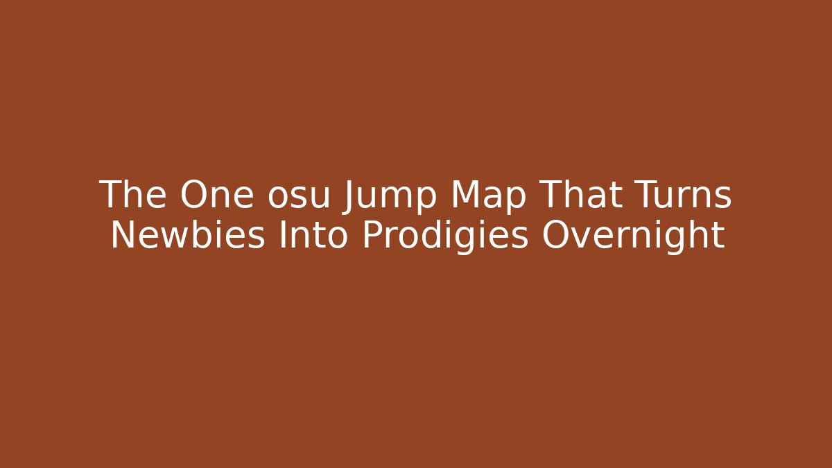 The One osu Jump Map That Turns Newbies Into Prodigies Overnight