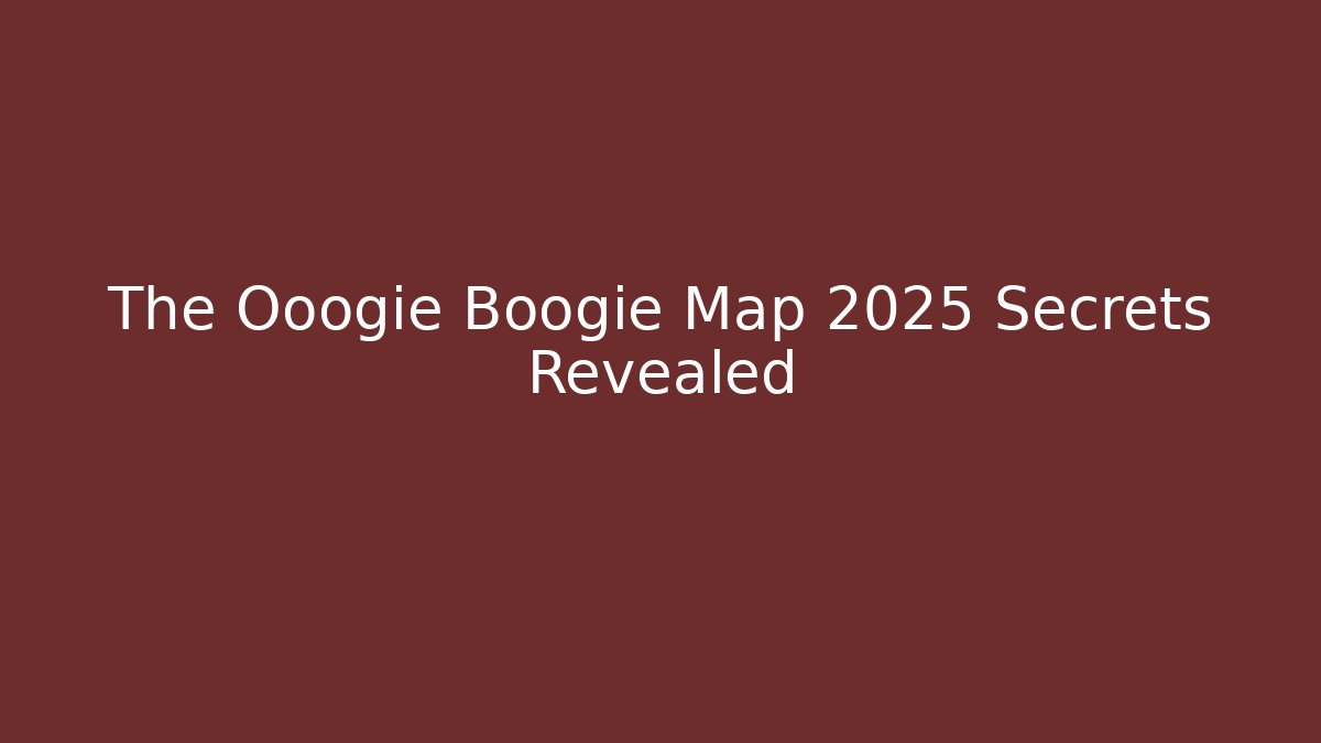 The Ooogie Boogie Map 2025 Secrets Revealed