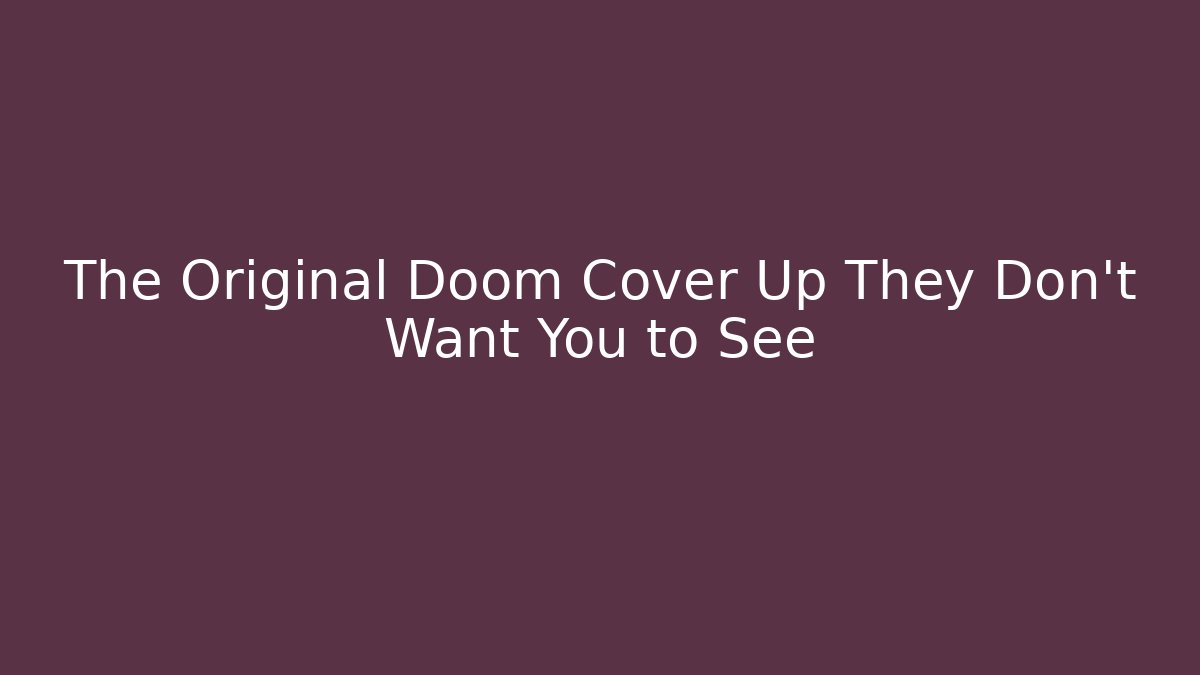 The Original Doom Cover Up They Don't Want You to See