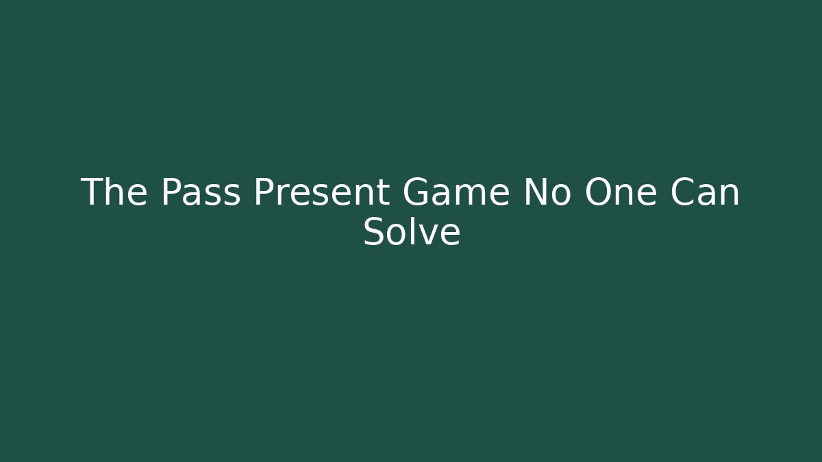 The Pass Present Game No One Can Solve