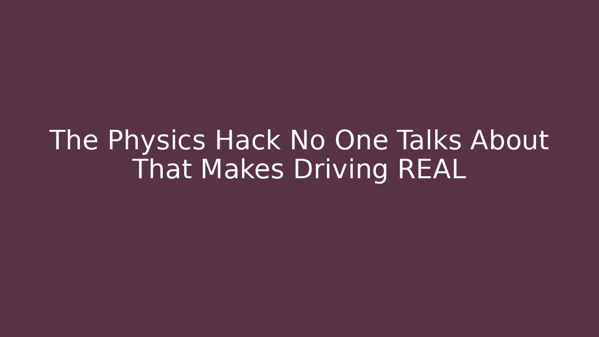 The Physics Hack No One Talks About That Makes Driving REAL