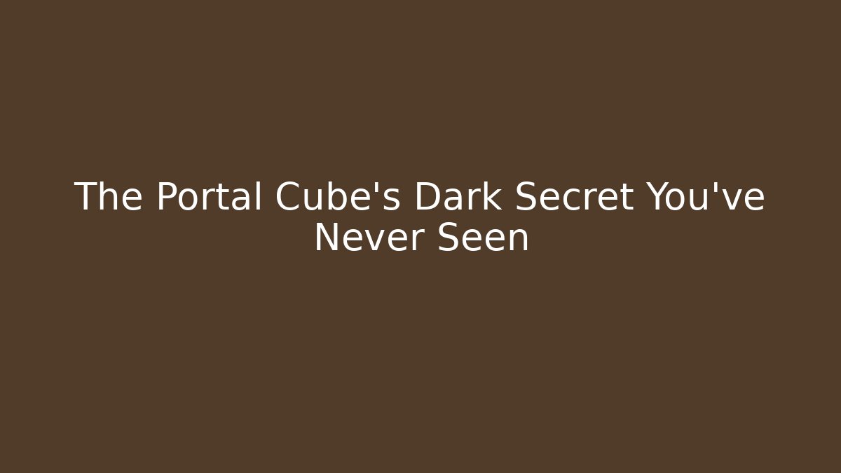 The Portal Cube's Dark Secret You've Never Seen