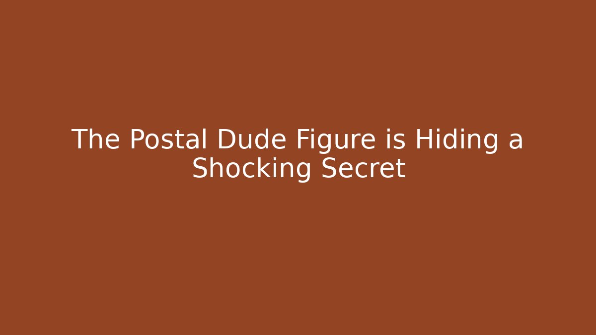 The Postal Dude Figure is Hiding a Shocking Secret