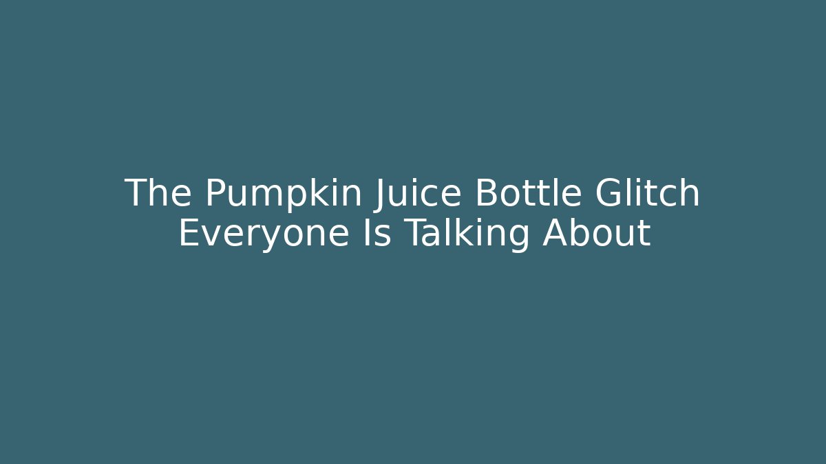 The Pumpkin Juice Bottle Glitch Everyone Is Talking About
