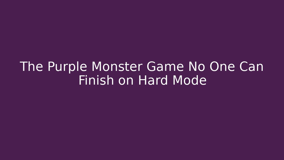 The Purple Monster Game No One Can Finish on Hard Mode - Sports History Weekly