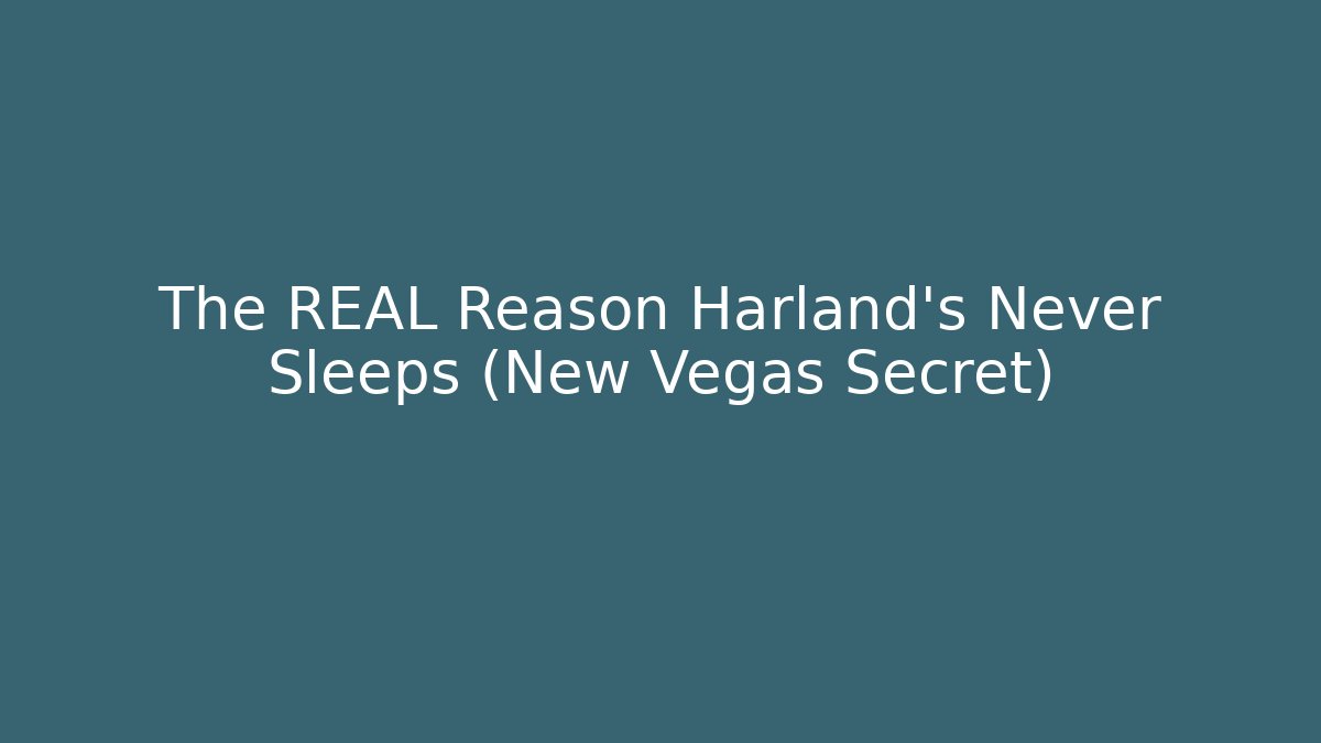The REAL Reason Harland’s Never Sleeps (New Vegas Secret)