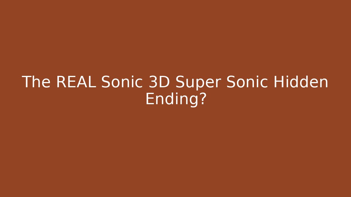 The REAL Sonic 3D Super Sonic Hidden Ending? - Sports History Weekly