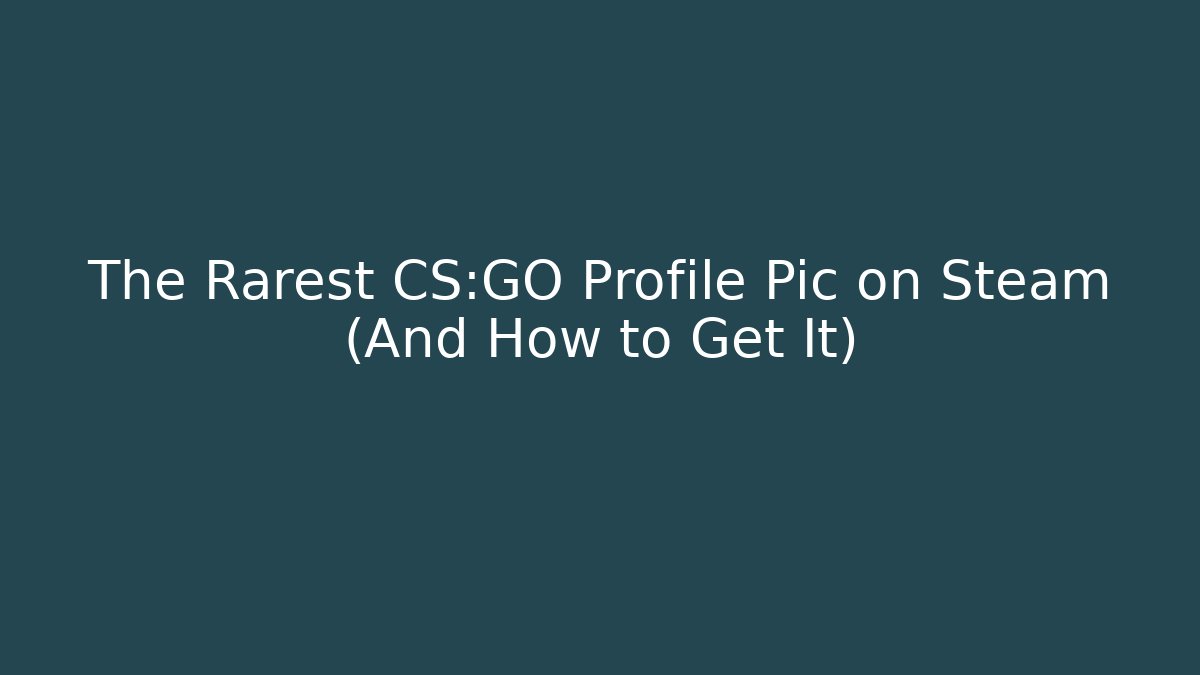 The Rarest CS:GO Profile Pic on Steam (And How to Get It)