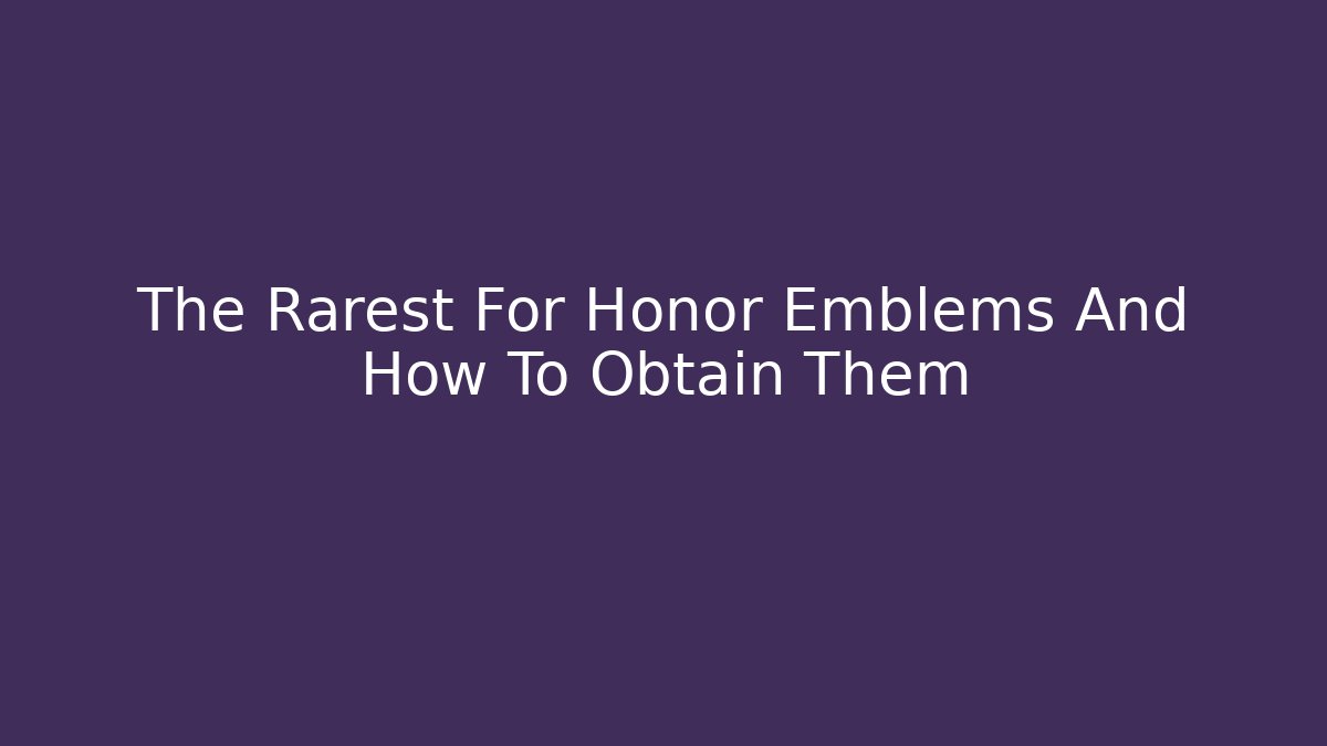 The Rarest For Honor Emblems And How To Obtain Them