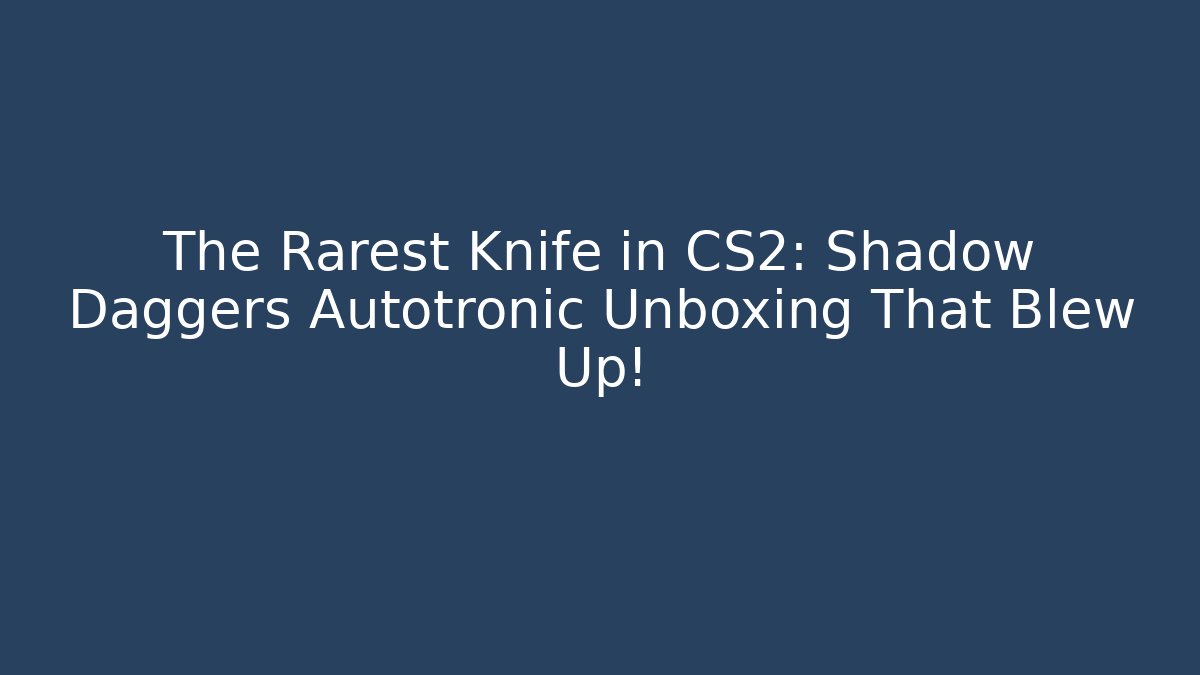 The Rarest Knife in CS2: Shadow Daggers Autotronic Unboxing That Blew Up!