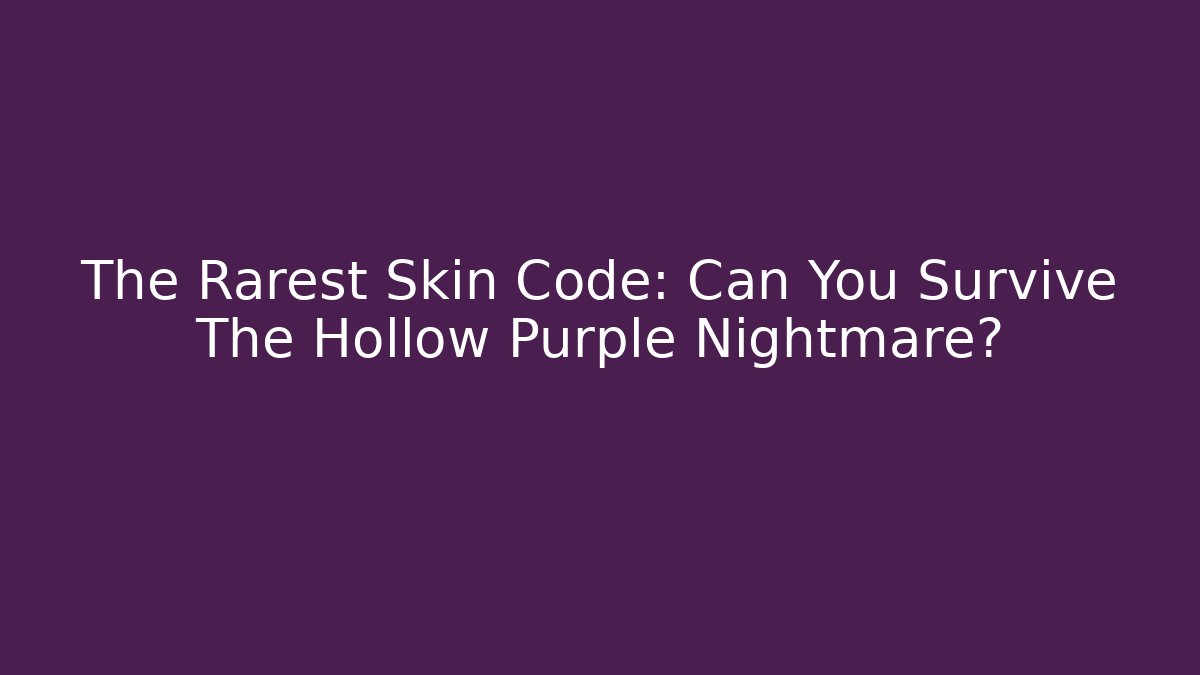 The Rarest Skin Code: Can You Survive The Hollow Purple Nightmare?
