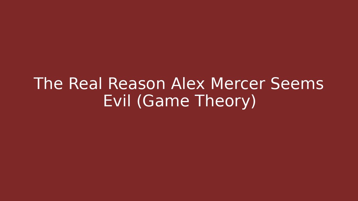The Real Reason Alex Mercer Seems Evil (Game Theory)