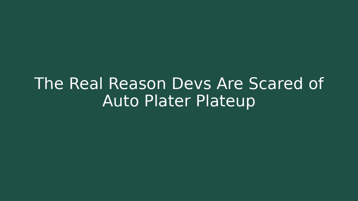 The Real Reason Devs Are Scared of Auto Plater Plateup