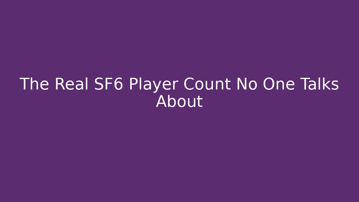 The Real SF6 Player Count No One Talks About - Sports History Weekly