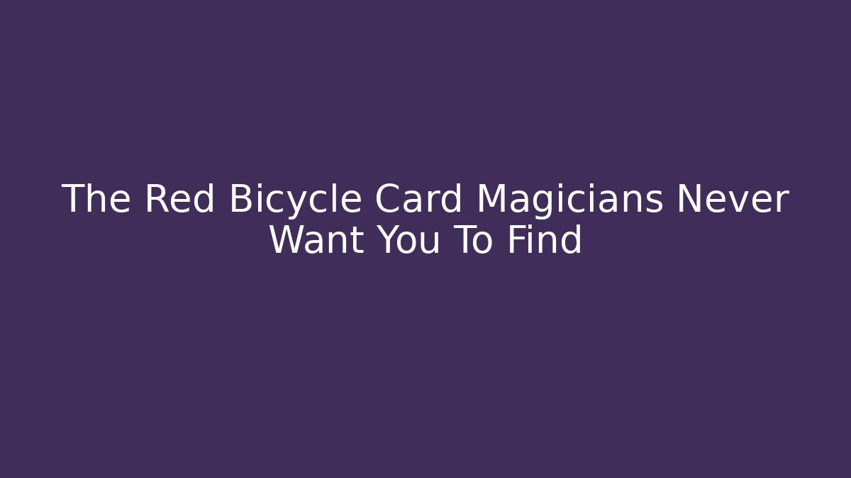 The Red Bicycle Card Magicians Never Want You To Find