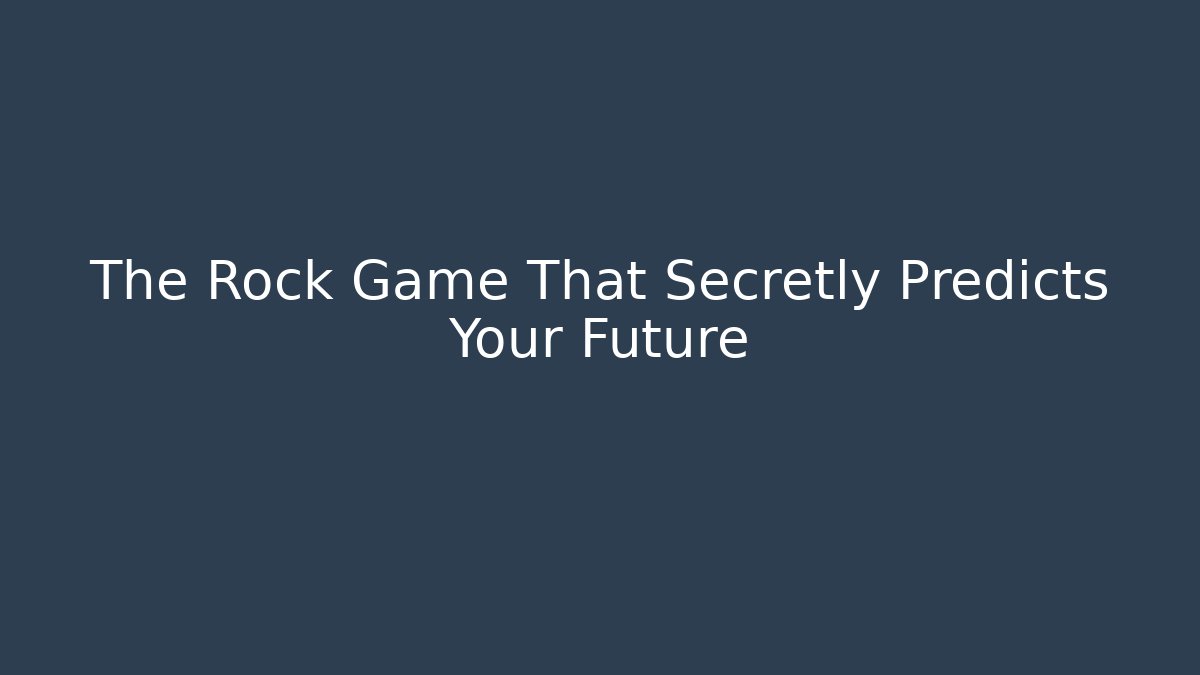 The Rock Game That Secretly Predicts Your Future