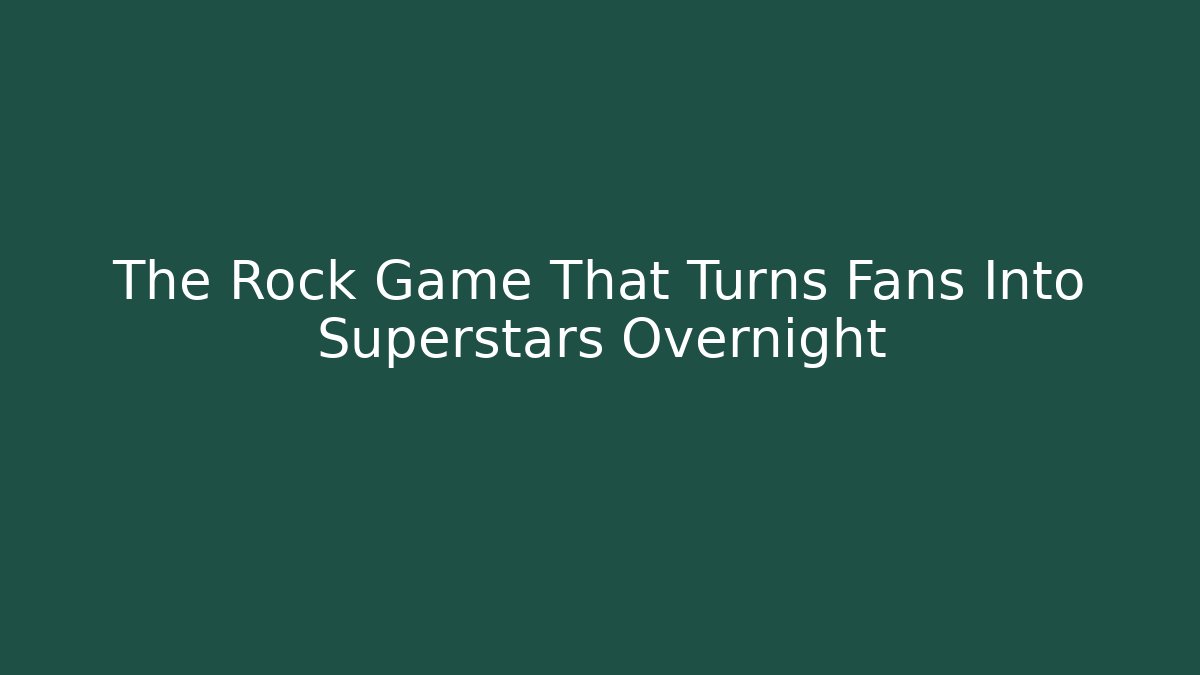 The Rock Game That Turns Fans Into Superstars Overnight